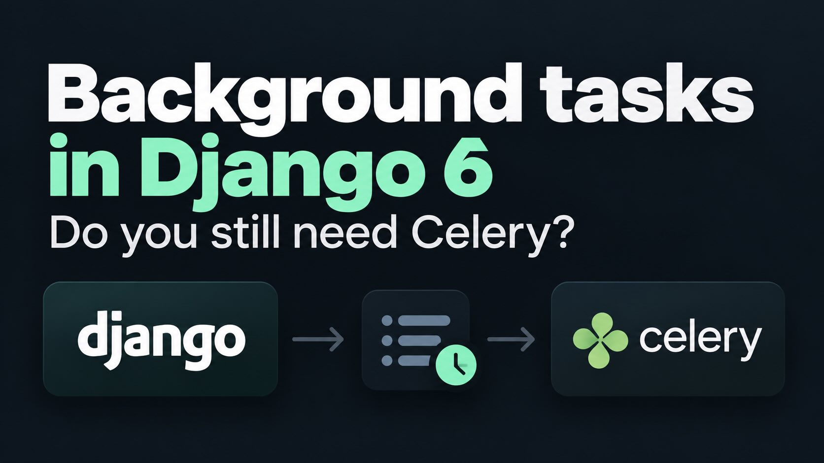 Background tasks in Django 6: Do you still need Celery?